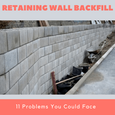 Retaining wall backfill 11 Problems You Could Face