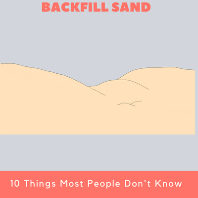 10 Things Most People Don't Know About Backfill Sand
